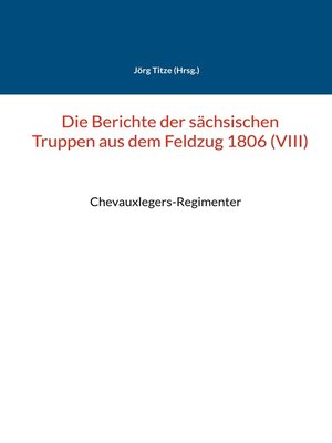 cover image of Die Berichte der sächsischen Truppen aus dem Feldzug 1806 (VIII)
